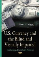 Arlenetruman - U.S. Currency & the Blind & Visually Impaired: Addressing Accessibility Features - 9781634639033 - V9781634639033