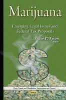 Victor P Tyson - Marijuana: Emerging Legal Issues and Federal Tax Proposals - 9781634820578 - V9781634820578