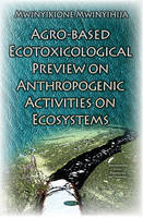 Mwinyiki Mwinyihija - Agro-based Ecotoxicological Preview on Anthropogenic Activities on Ecosystems - 9781634831888 - V9781634831888