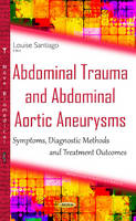 Louise Santiago - Abdominal Trauma & Abdominal Aortic Aneurysms: Symptoms, Diagnostic Methods & Treatment Outcomes - 9781634834827 - V9781634834827
