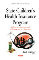 Ted Warner - State Childrens Health Insurance Program: Effects on Coverage & Selected Costs to Consumers - 9781634836739 - V9781634836739