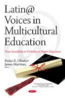 Festus E Obiakor - Latin@ Voices in Multicultural Education: From Invisibility to Visibility in Higher Education - 9781634840880 - V9781634840880