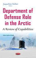 Jaqueline Weber (Ed.) - Department of Defense Role in the Arctic: A Review of Capabilities - 9781634842389 - V9781634842389