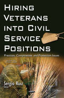 Sergio Ruiz (Ed.) - Hiring Veterans into Civil Service Positions: Practices, Complexities, & Protection Issues - 9781634844369 - V9781634844369