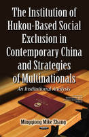 Mingqiong Mike Zhang - Institution of Hukou-Based Social Exclusion in Contemporary China & Strategies of Multinationals: An Institutional Analysis - 9781634844512 - V9781634844512