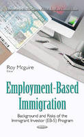 Roy McGuire - Employment-Based Immigration: Background & Risks of the Immigrant Investor (EB-5) Program - 9781634846462 - V9781634846462