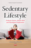 Ahmad Alkhatib (Ed.) - Sedentary Lifestyle: Predictive Factors, Health Risks & Physiological Implications - 9781634846738 - V9781634846738
