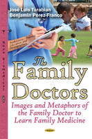 Jose Luis Turabian - Family Doctors: Images & Metaphors of the Family Doctor to Learn Family Medicine - 9781634851763 - V9781634851763
