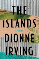 Dionne Irving - The Islands: Stories - 9781646220663 - 9781646220663