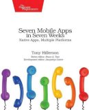 Tony Hillerson - Seven Mobile Apps in Seven Weeks - 9781680501483 - V9781680501483