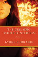 Kyung-Sook Shin - The Girl Who Wrote Loneliness - A Novel - 9781681772370 - V9781681772370