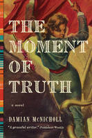 Damian Mcnicholl - The Moment of Truth - A Novel - 9781681774268 - V9781681774268