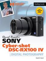 David D. Busch - David Busch´s Sony Cyber-Shot DSC-Rx100 Iv: Guide to Digital Photography - 9781681981260 - V9781681981260