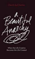 David Duchemin - Beautiful Anarchy: When the Life Creative Becomes the Life Created - 9781681982342 - V9781681982342