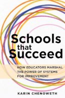 Karin Chenoweth - Schools That Succeed: How Educators Marshal the Power of Systems for Improvement - 9781682530276 - V9781682530276