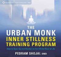 Pedram Shojai - The Urban Monk Inner Stillness Training Program: How to Open Up and Awaken to the Infinite River of Life - 9781683640264 - V9781683640264