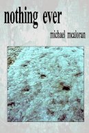 Michael McAloran - nothing ever - 9781716223457 - 9781716223457