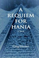 Greg Dinner - A REQUIEM FOR HANIA: A Novel - 9781737774303 - 9781737774303