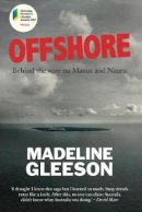 Madeline Gleeson - Offshore: Behind the Wire on Manus and Nauru - 9781742234717 - V9781742234717