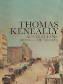 Thomas Keneally - Australians: Eureka to the Diggers - 9781742374482 - V9781742374482