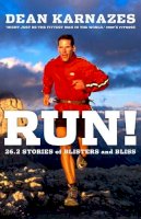 Dean Karnazes - Run!: 26.2 Stories of Blisters and Bliss - 9781742377933 - V9781742377933