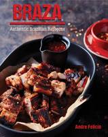 Andre Felicia - Braza: Tastes from a Brazilian Barbeque - 9781742578569 - V9781742578569
