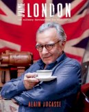Alain Ducasse - J´aime London: 100 Culinary Destinations for Food Lovers - 9781742707464 - 9781742707464