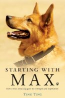 Ying Ying - Starting With Max: How a Wise Dog Gave me Strength and Inspiration - 9781743317945 - V9781743317945