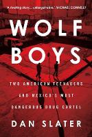 Dan Slater - Wolf Boys: Two American Teenagers and Mexico´s Most Dangerous Drug Cartel - 9781760291471 - V9781760291471