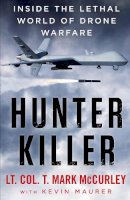 T. Mark Mccurley - Hunter Killer: Inside the Lethal World of Drone Warfare - 9781760292263 - 9781760292263