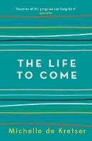 Michelle de Kretser - The Life to Come - 9781760296711 - 9781760296711