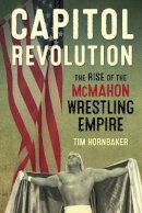 Tim Hornbaker - Capitol Revolution: The Rise of the McMahon Wrestling Empire - 9781770411241 - V9781770411241