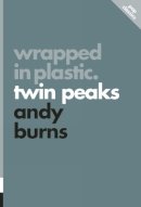 Andy Burns - Wrapped in Plastic: Twin Peaks (Pop Classics) - 9781770412101 - V9781770412101