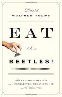 David Waltner-Toews - Eat the Beetles!: An Exploration of Our Conflicted Relationship with Insects - 9781770413146 - V9781770413146