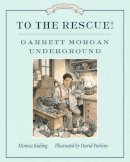 Kulling, Monica; Parkins, David - To the Rescue! Garrett Morgan Underground - 9781770495203 - V9781770495203