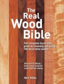 Nick Gibbs - The Real Wood Bible: The Complete Illustrated Guide to Choosing and Using 100 Decorative Woods - 9781770850132 - V9781770850132