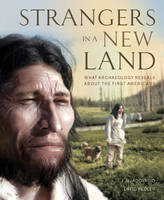 J. M. Adovasio - Strangers in a New Land: What Archaeology Reveals About the First Americans - 9781770853638 - V9781770853638