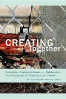 Diane Conrad (Ed.) - Creating Together: Participatory, Community-Based, and Collaborative Arts Practices and Scholarship across Canada - 9781771120234 - V9781771120234