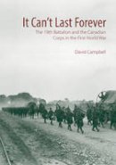 David Campbell - It Can´t Last Forever: The 19th Battalion and the Canadian Corps in the First World War - 9781771122368 - V9781771122368