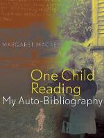 Margaret Mackey - One Child Reading: My Auto-Bibliography - 9781772120394 - V9781772120394