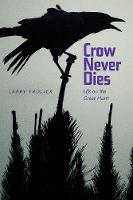 Larry Frolick - Crow Never Dies: Life on the Great Hunt - 9781772120851 - V9781772120851