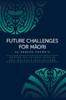 . Ed(S): Katene, Selwyn; Mulholland, Malcolm - Future Challenges for Maori - 9781775501534 - V9781775501534