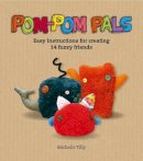 Michelle Tilly - Pom-Pom Pals: Easy Instructions for Creating 14 Fuzzy Friends - 9781780090290 - V9781780090290