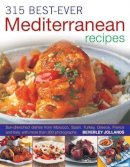 Beverly Jollands - 315 Best Ever Mediterranean Recipes: Sun-drenched dishes from Morocco,  Spain, Turkey, Greece, France and Italy, with more than 315 photographs - 9781780190402 - V9781780190402