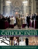 Charles Phillips - Complete Illustrated Guide to the Catholic Faith - 9781780190419 - V9781780190419