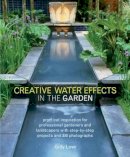 Gilly Love - Creative Water Effects in the Garden: Practical Inspiration for Professional Gardeners and Landscapers with Step-by-step Projects and 300 Photographs - 9781780191515 - V9781780191515