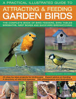 Dr Jen Green - A Practical Illustrated Guide To Attracting & Feeding Garden Birds: The Complete Book Of Bird Feeders, Bird Tables, Birdbaths, Nest Boxes And Backyard Birdwatching - 9781780194998 - V9781780194998