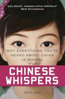 Ben Chu - Chinese Whispers: Why Everything You´ve Heard About China is Wrong - 9781780224749 - V9781780224749
