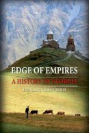 Donald Rayfield - Edge of Empires: A History of Georgia - 9781780230306 - V9781780230306