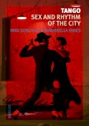 Mike Gonzalez - Tango: Sex and Rhythm of the City - 9781780231075 - V9781780231075